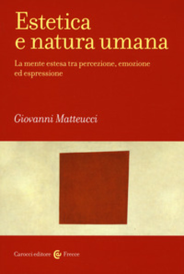 Estetica e natura umana. La mente estesa tra percezione, emozione ed espressione - Giovanni Matteucci