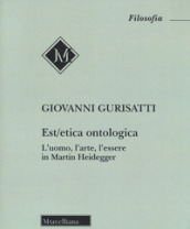 Est/etica ontologica. L uomo, l arte, l essere in Martin Heidegger