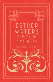 Esther Waters - A Play in Five Acts