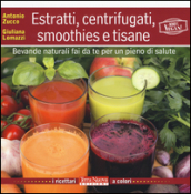 Estratti, centrifugati, smoothies e tisane. Bevande naturali fai da te per un pieno di salute