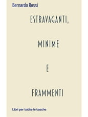 Estravaganti, minime e frammenti