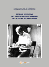 Estro e inventiva dei Pastorino Cantaragnin tra Masone e l Argentina