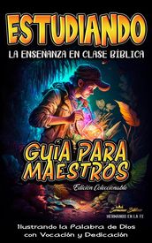 Estudiando la Enseñanza en la Clase Bíblica: Guía para Maestros