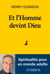 Et l Homme devint Dieu - Spiritualité pour un monde adulte