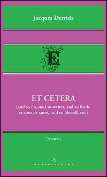 Et cetera (and so on, und so weiter, and so forth, et ainsi de suite, und so uberall, etc.) - Jacques Derrida