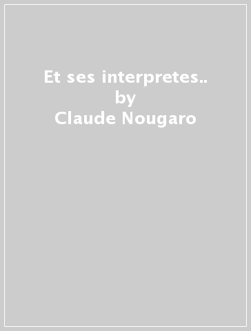 Et ses interpretes.. - Claude Nougaro