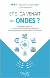 Et si ça venait des ondes ? Les incidences de la 5G et autres perturbateurs électromagnétiques