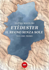 Etèdester. Il regno senza sole. 1.