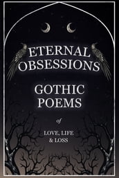 Eternal Obsessions - Gothic Poems of Love, Life, and Loss