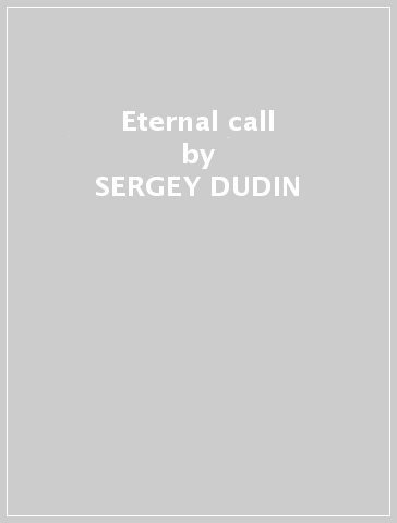 Eternal call - SERGEY DUDIN