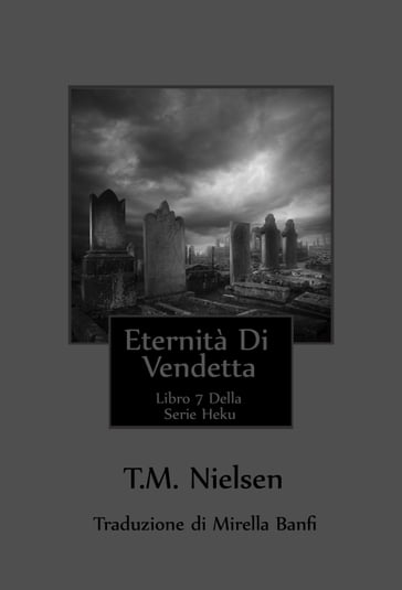Eternità Di Vendetta: Libro 7 Della Serie Heku - T.M. Nielsen