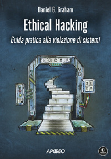 Ethical hacking. Guida pratica alla violazione di sistemi - Daniel Graham