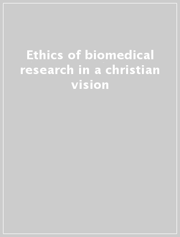 Ethics of biomedical research in a christian vision