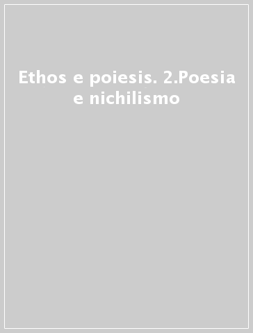 Ethos e poiesis. 2.Poesia e nichilismo