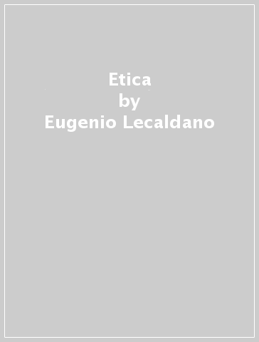 Etica - Eugenio Lecaldano