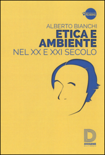 Etica e ambiente nel XX e XXI secolo - Alberto Bianchi