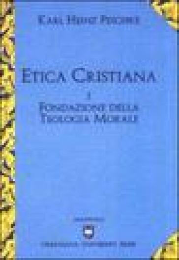 Etica cristiana. 1: Fondazione della teologia morale - Karl H. Peschke