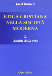 Etica cristiana nella società moderna. 2.Ambiti della vita