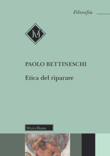 Etica del riparare - Paolo Bettineschi