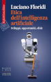 Etica dell intelligenza artificiale. Sviluppi, opportunità, sfide