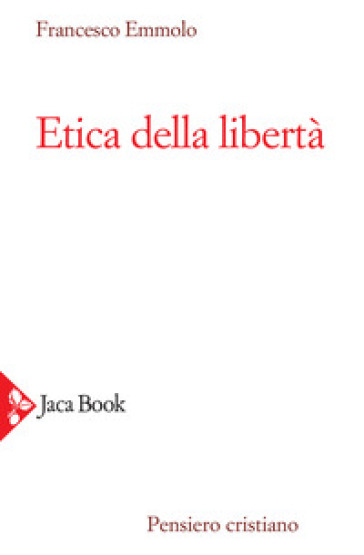 Etica della libertà - Francesco Emmolo