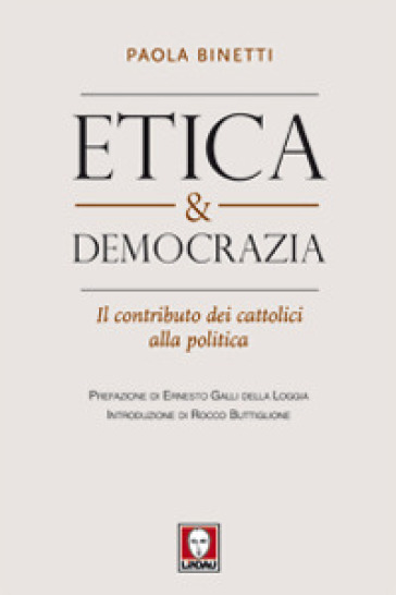 Etica & democrazia. Il contributo dei cattolici alla politica - Paola Binetti