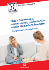 Etica e deontologia nel counseling professionale e nella mediazione familiare. Competenza contratto confini