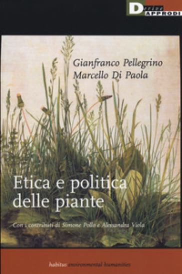 Etica e politica delle piante - Gianfranco Pellegrino - Marcello Di Paola