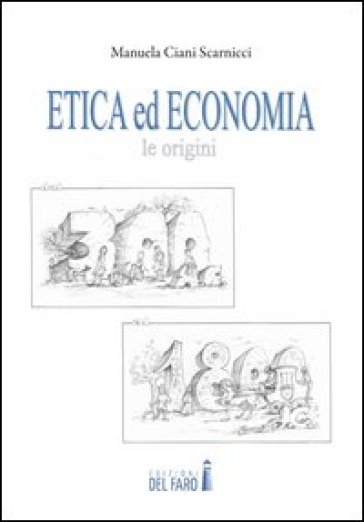 Etica ed economia. Le origini dal 300 a.C. al 1800 d.C. - Manuela Ciani Scarnicci
