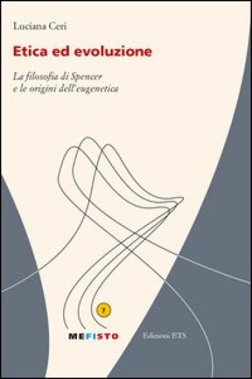 Etica ed evoluzione. La filosofia di Spencer e le origini dell'eugenetica - Luciana Ceri