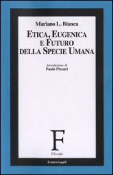 Etica, eugenica e futuro della specie umana - Mariano Bianca
