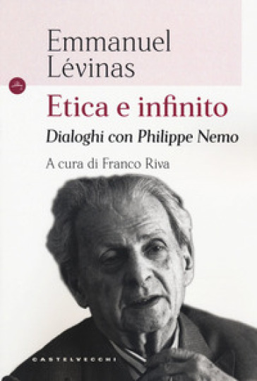 Etica e infinito. Dialoghi con Philippe Nemo - Emmanuel Levinas - Philippe Nemo