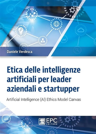 Etica delle intelligenze artificiali per leader aziendali e startupper - Daniele Verdesca