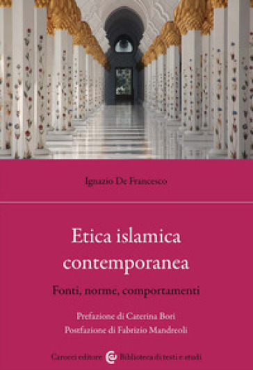 Etica islamica contemporanea. Fonti, norme, comportamenti - Ignazio De Francesco