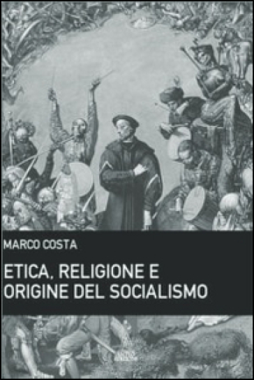 Etica, religione e origine del socialismo - Marco Costa