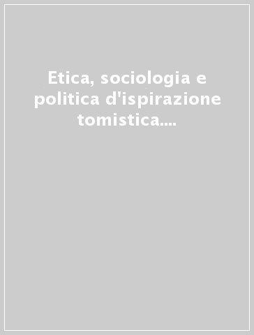 Etica, sociologia e politica d'ispirazione tomistica. Atti del 9º Congresso tomistico internazionale. 4.