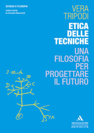 Etica delle tecniche. Una filosofia per progettare il futuro - Vera Tripodi | Manisteemra.org
