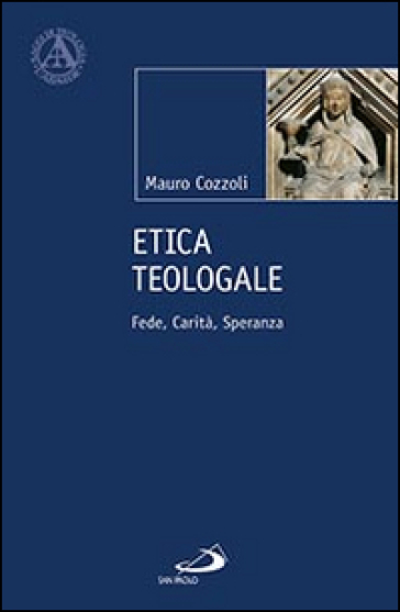 Etica teologale. Fede, carità, speranza - Mauro Cozzoli | 