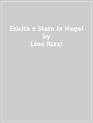 Eticità e Stato in Hegel - Lino Rizzi