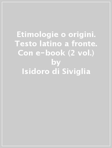 Etimologie o origini. Testo latino a fronte. Con e-book (2 vol.) - Isidoro di Siviglia | 