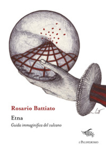 Etna. Guida immaginifica del vulcano - Rosario Battiato