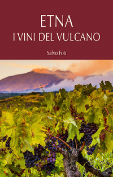 Etna. I vini del vulcano - Salvo Foti