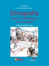 Etnografía para no antropólogos ¡Ni antropólogas!