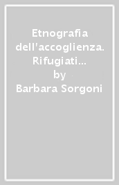 Etnografia dell accoglienza. Rifugiati e richiedenti asilo a Ravenna