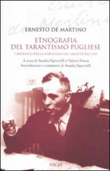 Etnografia del tarantismo pugliese. I materiali della spedizione nel Salento del 1959 - Ernesto De Martino