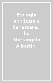 Etologia applicata e benessere animale. 1: Parte generale