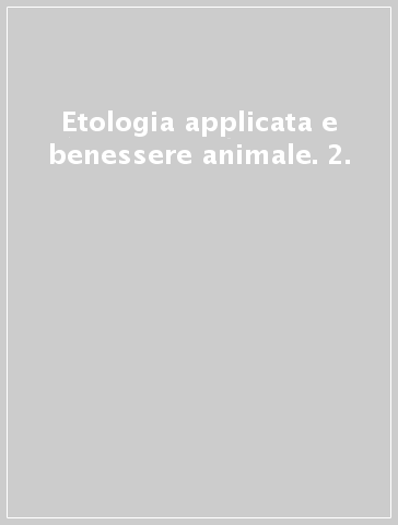 Etologia applicata e benessere animale. 2.