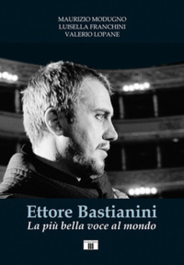 Ettore Bastianini. La più bella voce al mondo - Maurizio Modugno - Luisella Franchini - Valerio Lopane