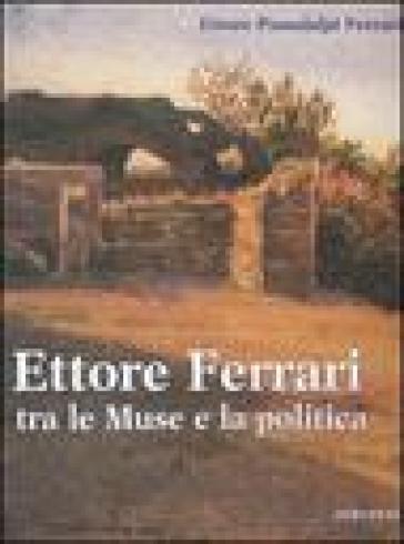 Ettore Ferrari tra le Muse e la politica - Ettore Passalalpi Ferrari