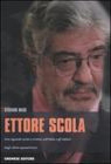 Ettore Scola. Uno sguardo acuto e ironico sull'Italia e gli italiani degli ultimi quarant'anni - Stefano Masi